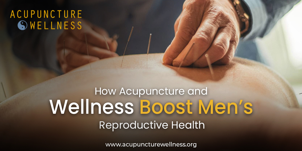 How Acupuncture Boost Men’s Reproductive Health